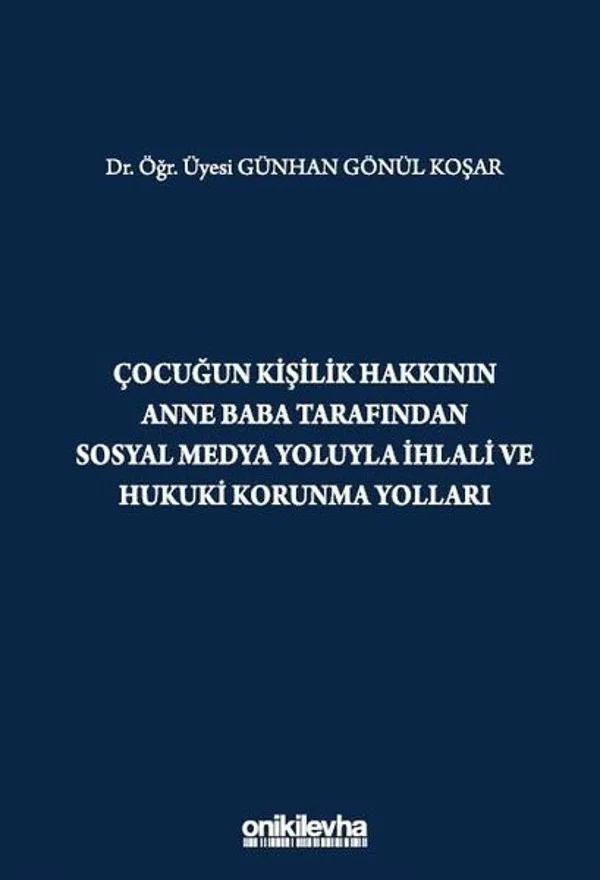 Çocuğun Kişilik Hakkının Anne Baba Tarafından Sosyal Medya Yoluyla İhlali ve Hukuki Korunma Yolları