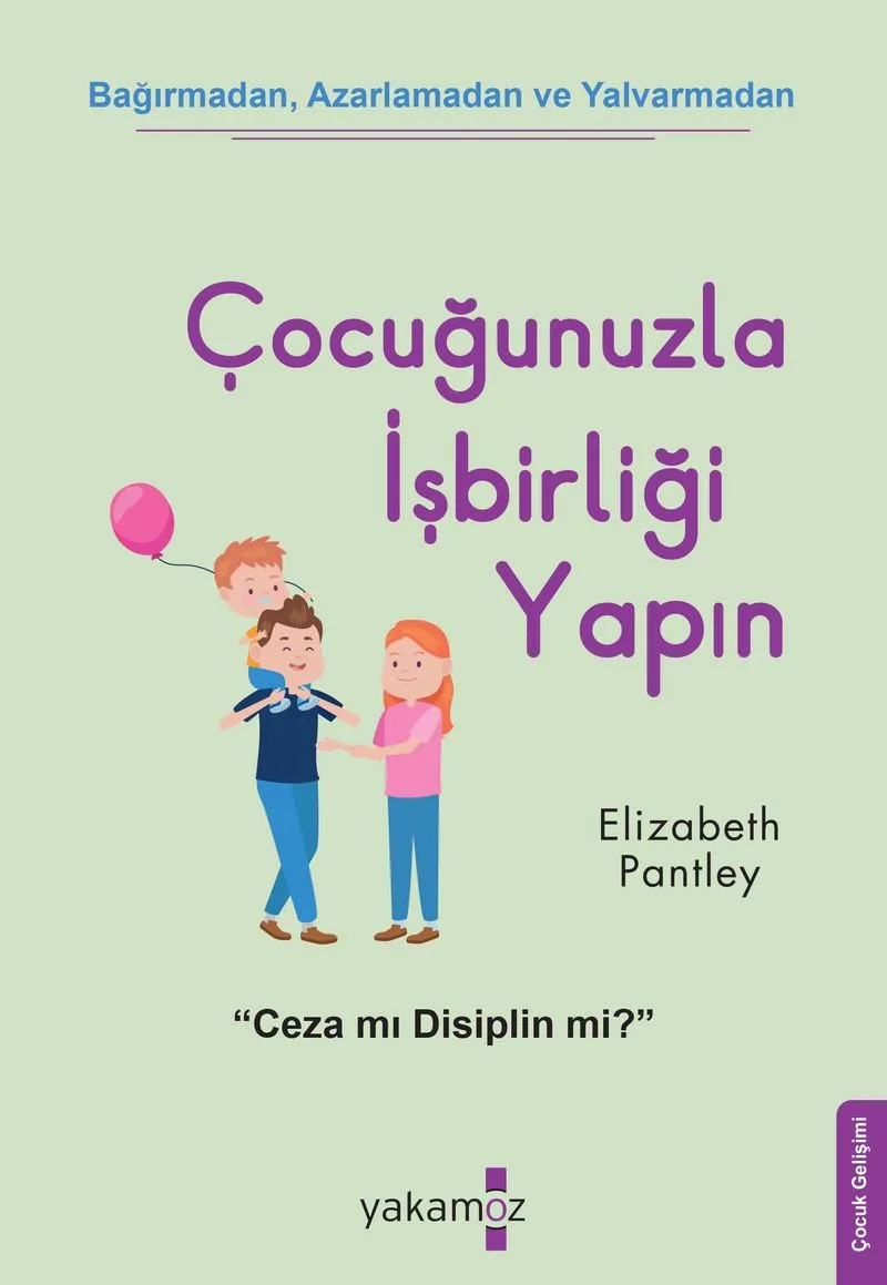Çocuğunuzla İşbirliği Yapın Bağırmadan Azarlamadan ve Yalvarmadan