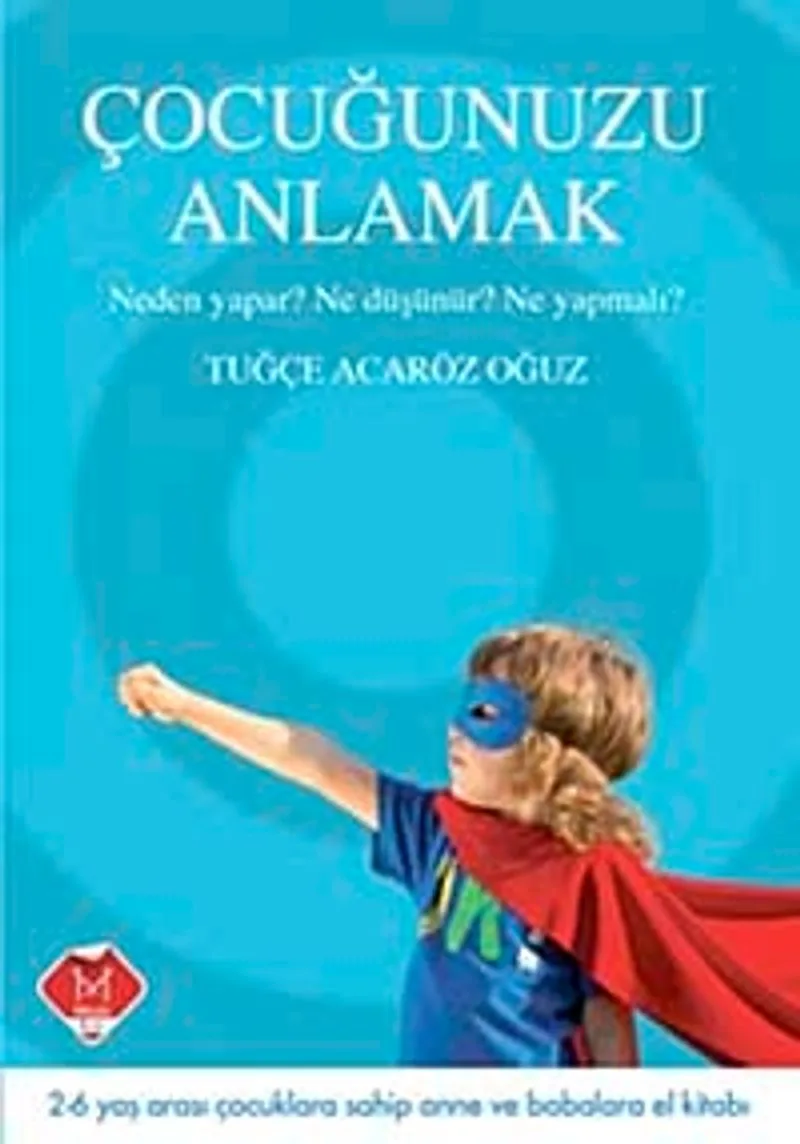 Çocuğunuzu Anlamak Neden Yapar? Ne Düşünür? Ne Yapmalı?