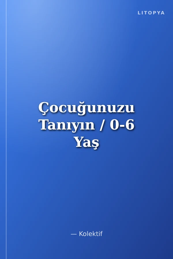 Çocuğunuzu Tanıyın / 0-6 Yaş