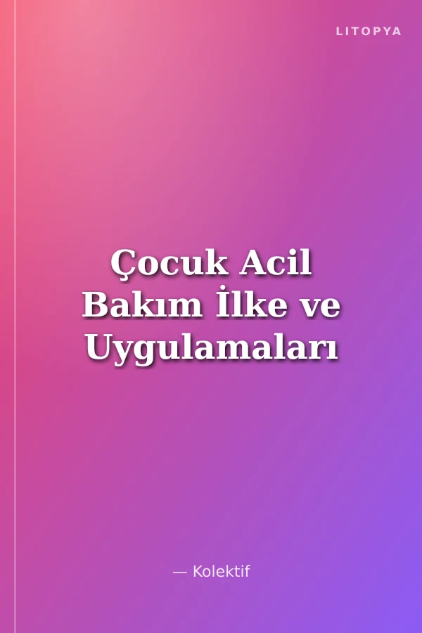 Çocuk Acil Bakım İlke ve Uygulamaları