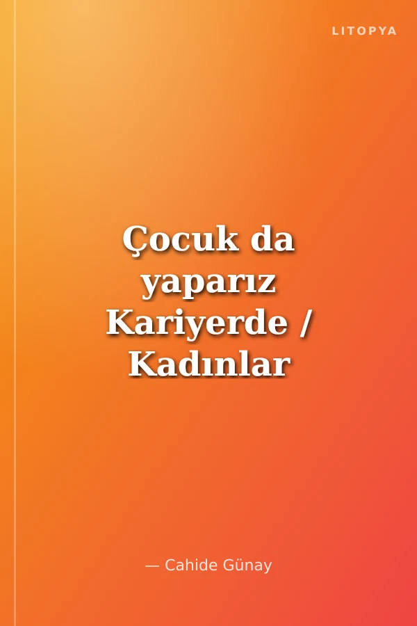 Çocuk da yaparız Kariyerde / Kadınlar Ne İster ?
