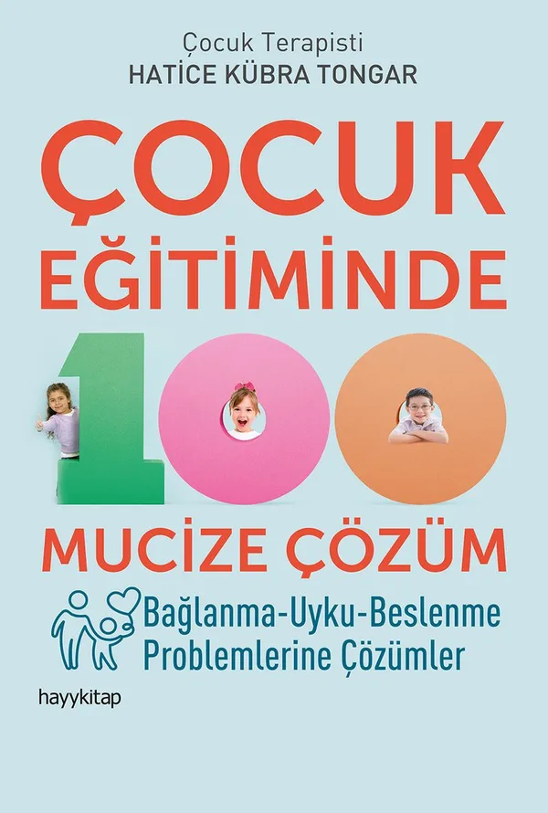 Çocuk Eğitiminde 100 Mucize Çözüm Bağlanma-Uyku-Beslenme Problemlerine Çözümler