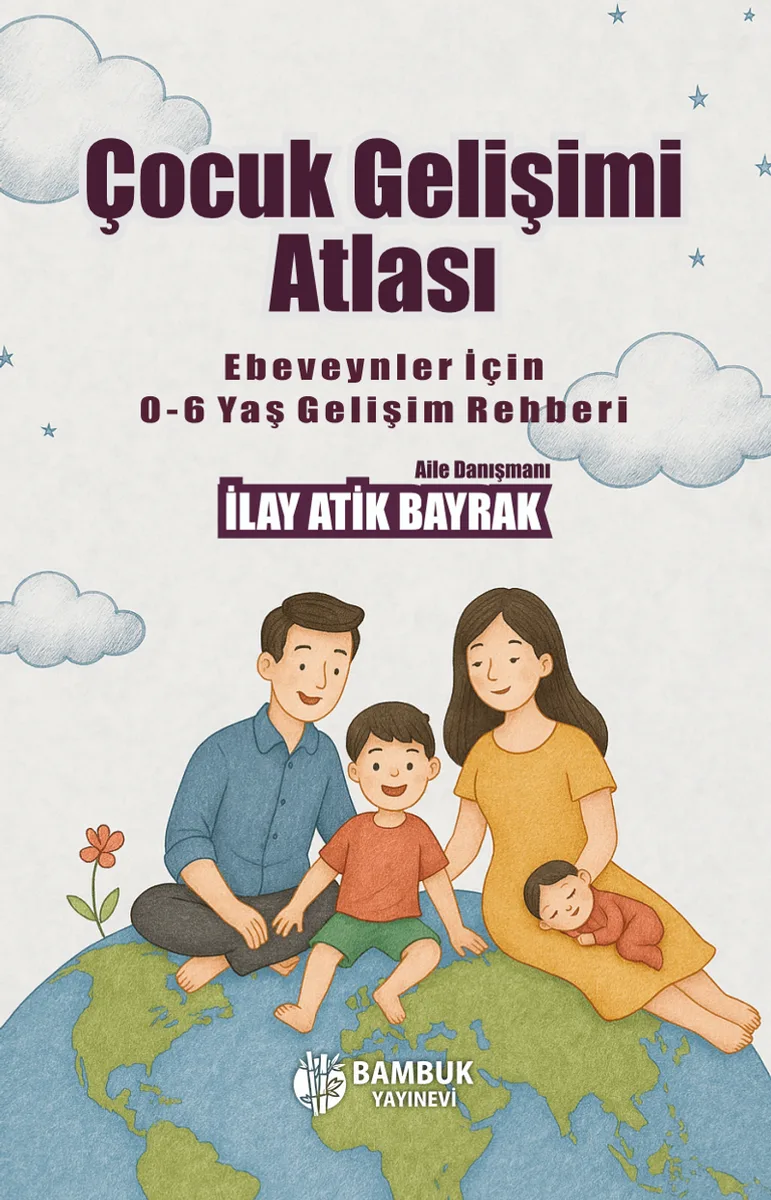 Çocuk Gelişimi Atlası Ebeveynler İçin 0-6 Yaş Gelişim Rehberi