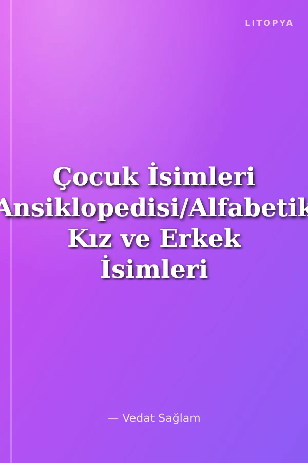 Çocuk İsimleri Ansiklopedisi/Alfabetik Kız ve Erkek İsimleri (küçük boy)