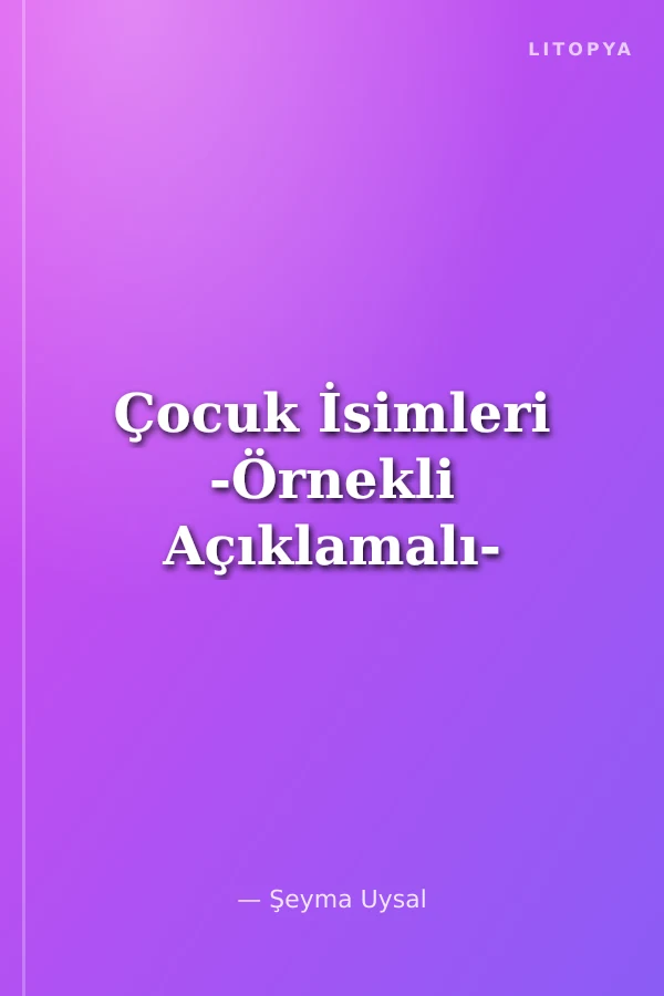 Çocuk İsimleri -Örnekli Açıklamalı-