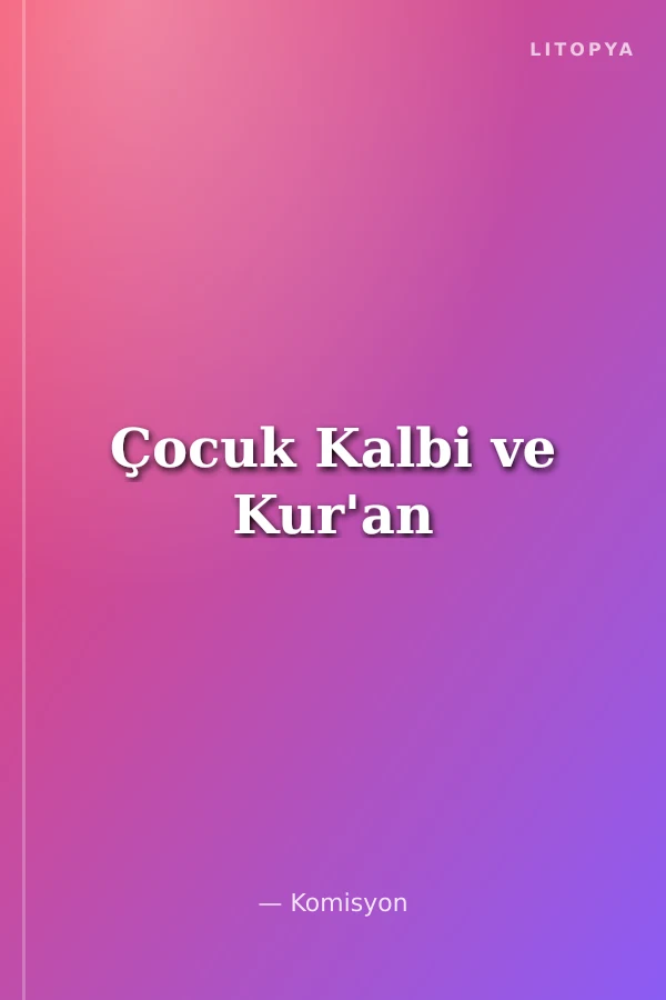 Çocuk Kalbi ve Kur'an