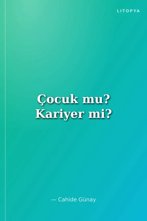 Çocuk mu? Kariyer mi?