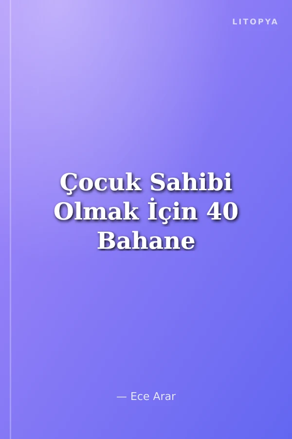 Çocuk Sahibi Olmak İçin 40 Bahane