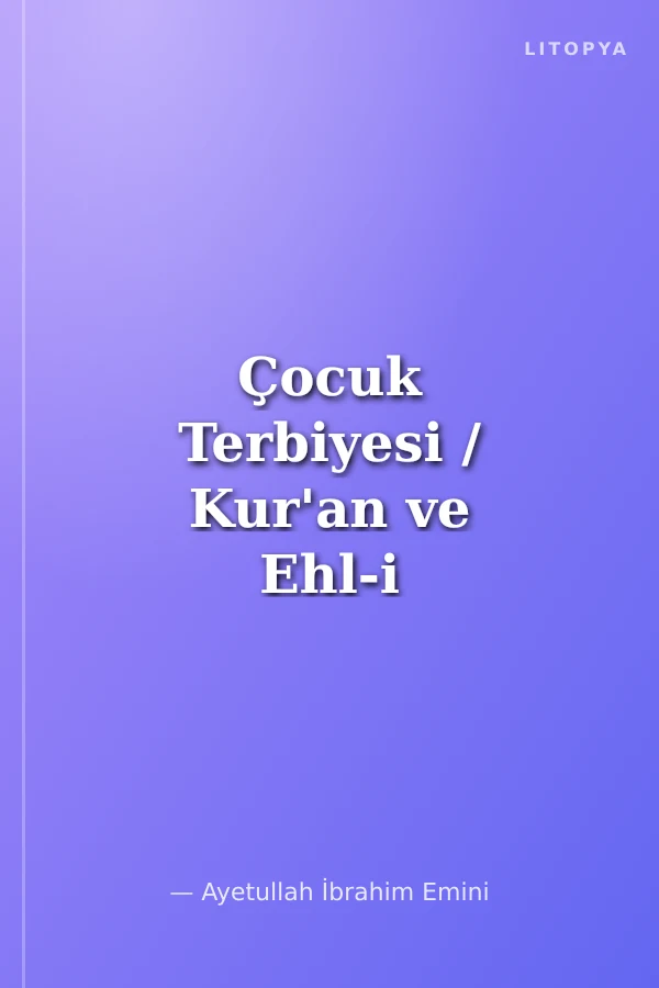 Çocuk Terbiyesi / Kur'an ve Ehl-i beyt örneklemeleriyle