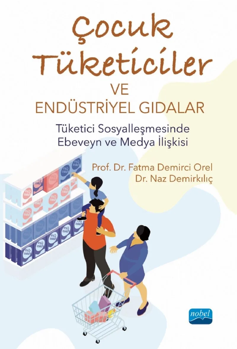 Çocuk Tüketiciler ve Endüstriyel Gıdalar Tüketici Sosyalleşmesinde Ebeveyn ve Medya İlişkisi