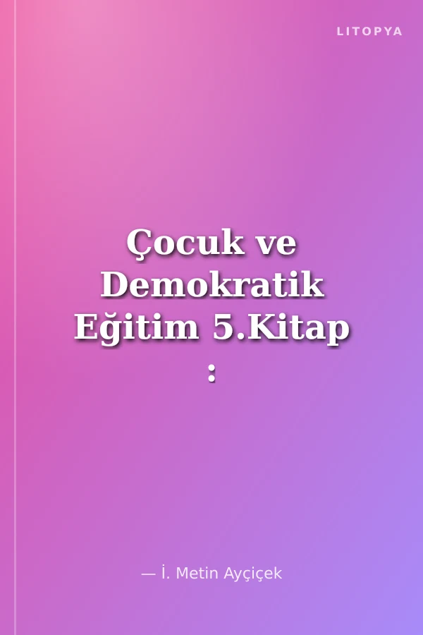 Çocuk ve Demokratik Eğitim 5.Kitap : Bağımlılık ''Görünmez Kaza'' Değildir.