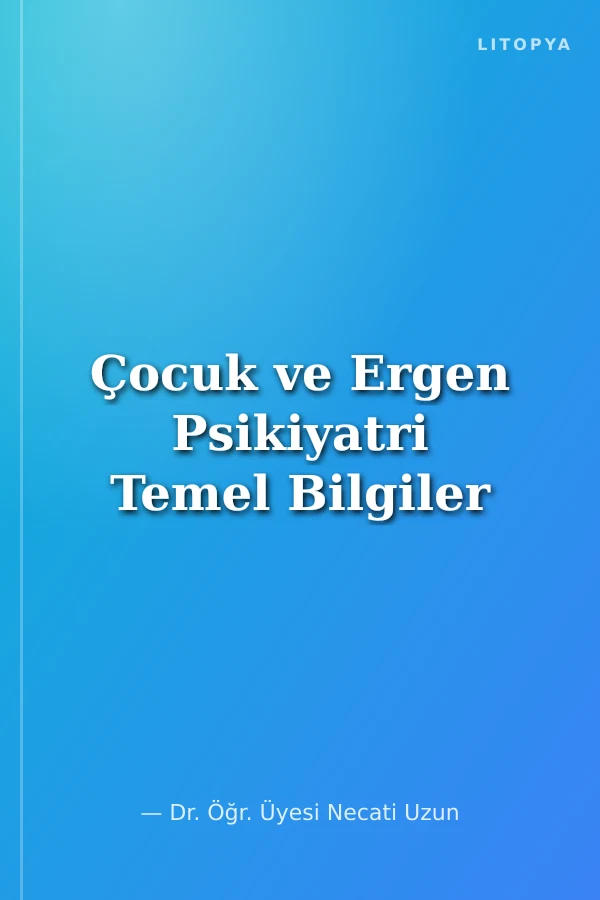Çocuk ve Ergen Psikiyatri Temel Bilgiler