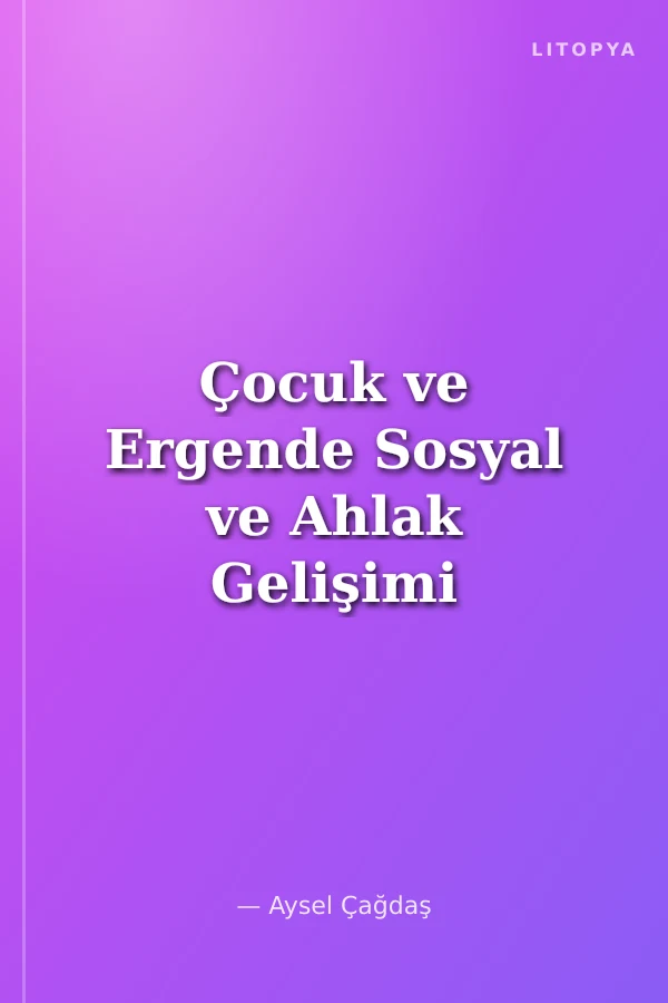 Çocuk ve Ergende Sosyal ve Ahlak Gelişimi