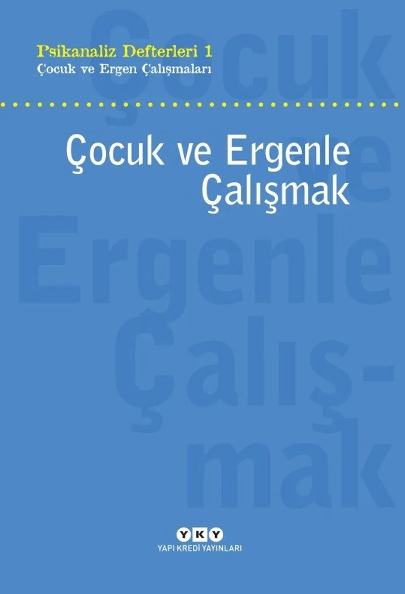 Çocuk ve Ergenle Çalışmak / Psikanaliz Defterleri 1 Çocuk ve Ergen Çalışmaları