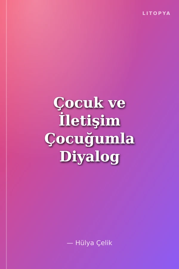 Çocuk ve İletişim Çocuğumla Diyalog