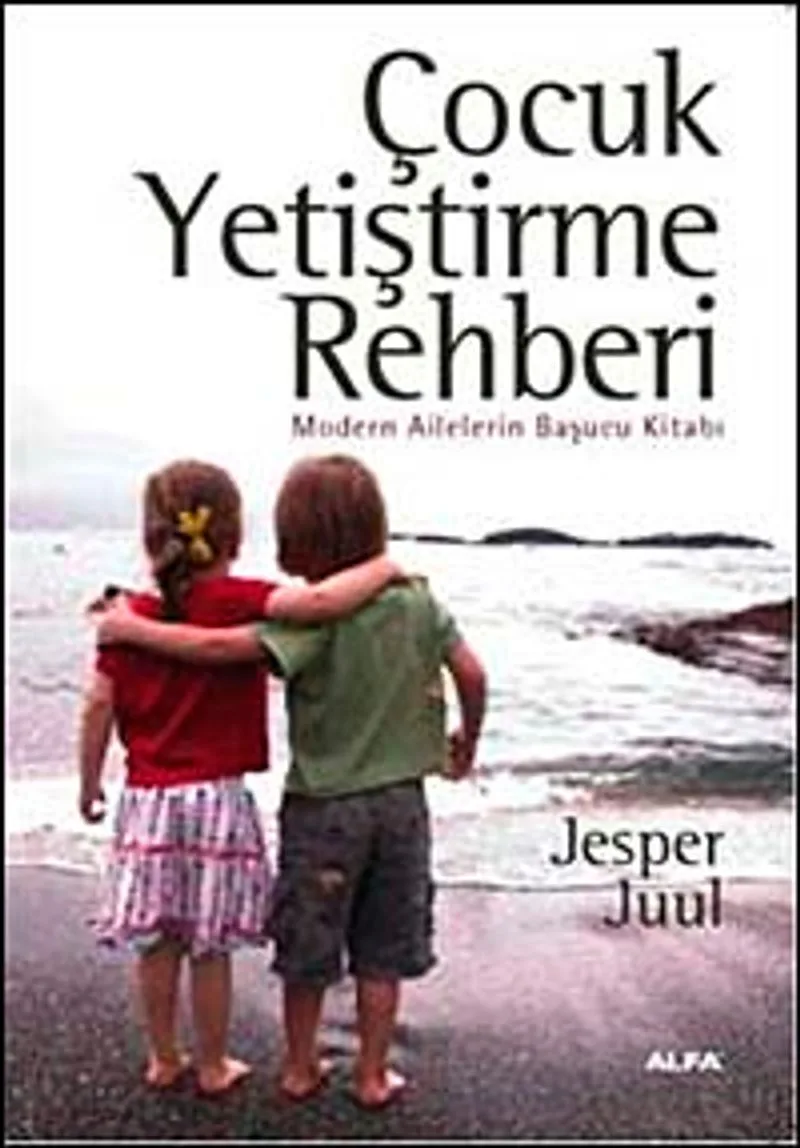 Çocuk Yetiştirme Rehberi Modern Ailelerin Başucu Kitabı