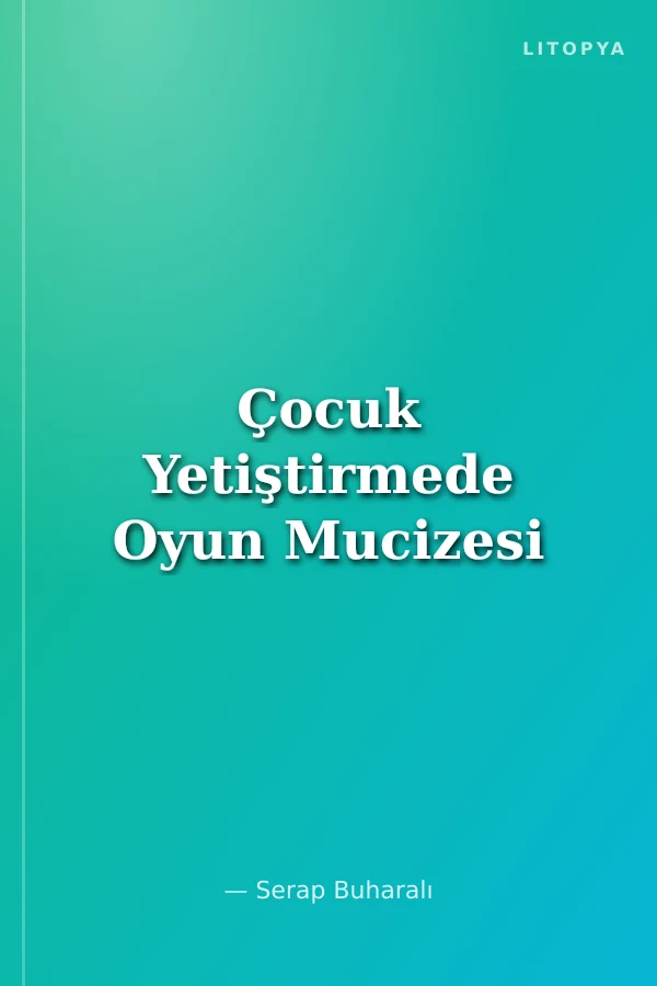 Çocuk Yetiştirmede Oyun Mucizesi