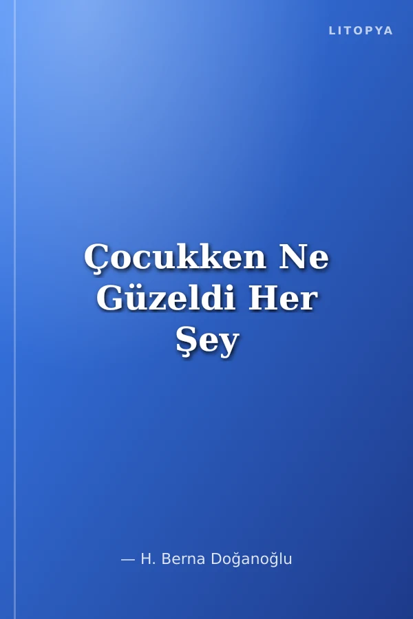 Çocukken Ne Güzeldi Her Şey
