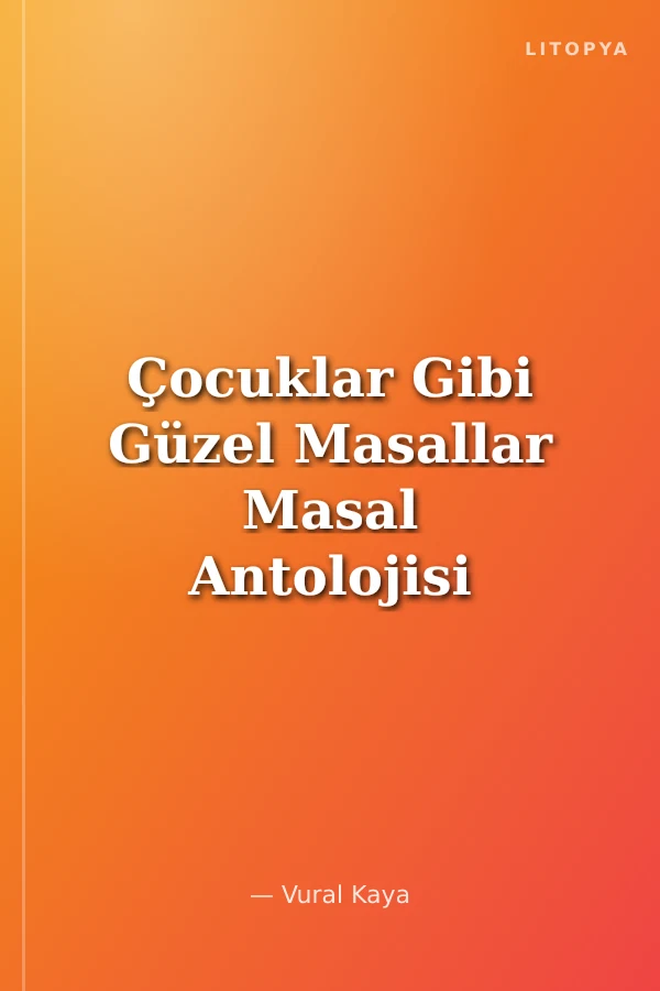 Çocuklar Gibi Güzel Masallar Masal Antolojisi