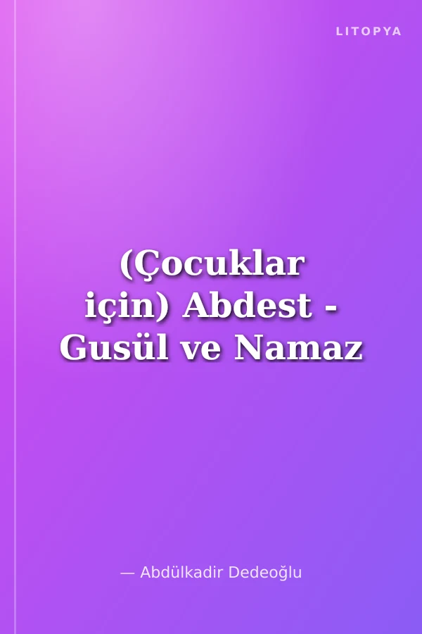 (Çocuklar için) Abdest - Gusül ve Namaz
