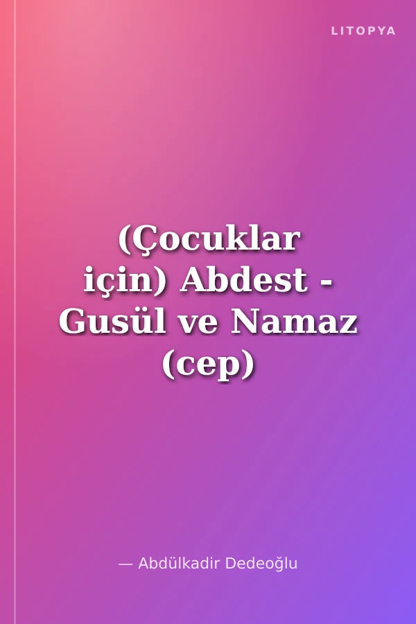 (Çocuklar için) Abdest - Gusül ve Namaz (cep)
