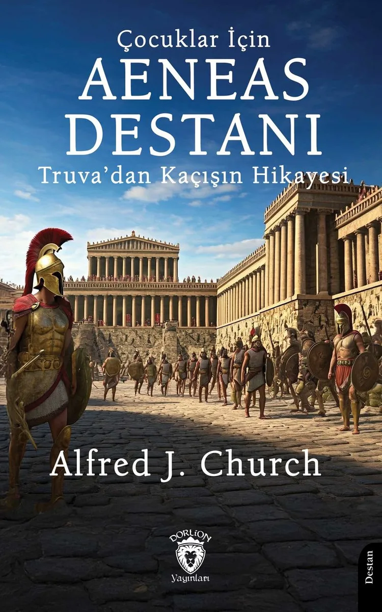 Çocuklar İçin Aeneas Destanı Truva'dan Kaçışın Hikayesi
