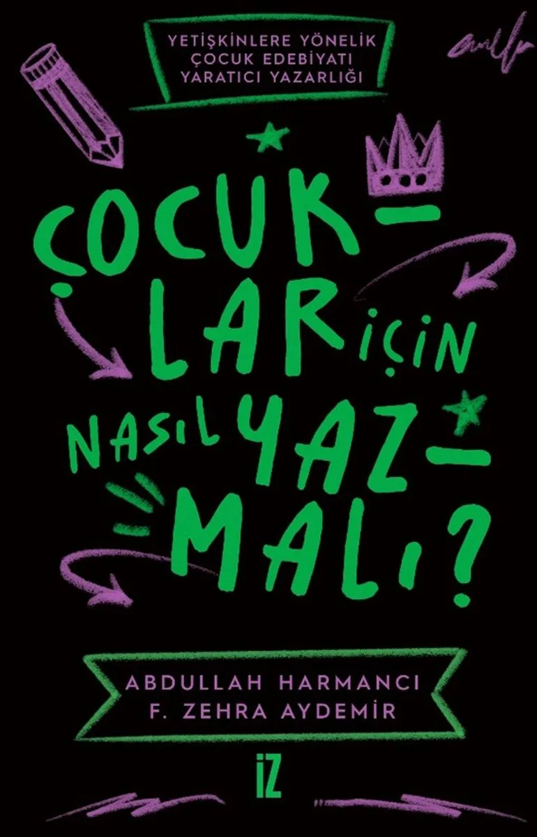 Çocuklar için Nasıl Yazmalı ? Yetişkinlere Yönelik Çocuk Edebiyatı Yaratıcı Yazarlığı