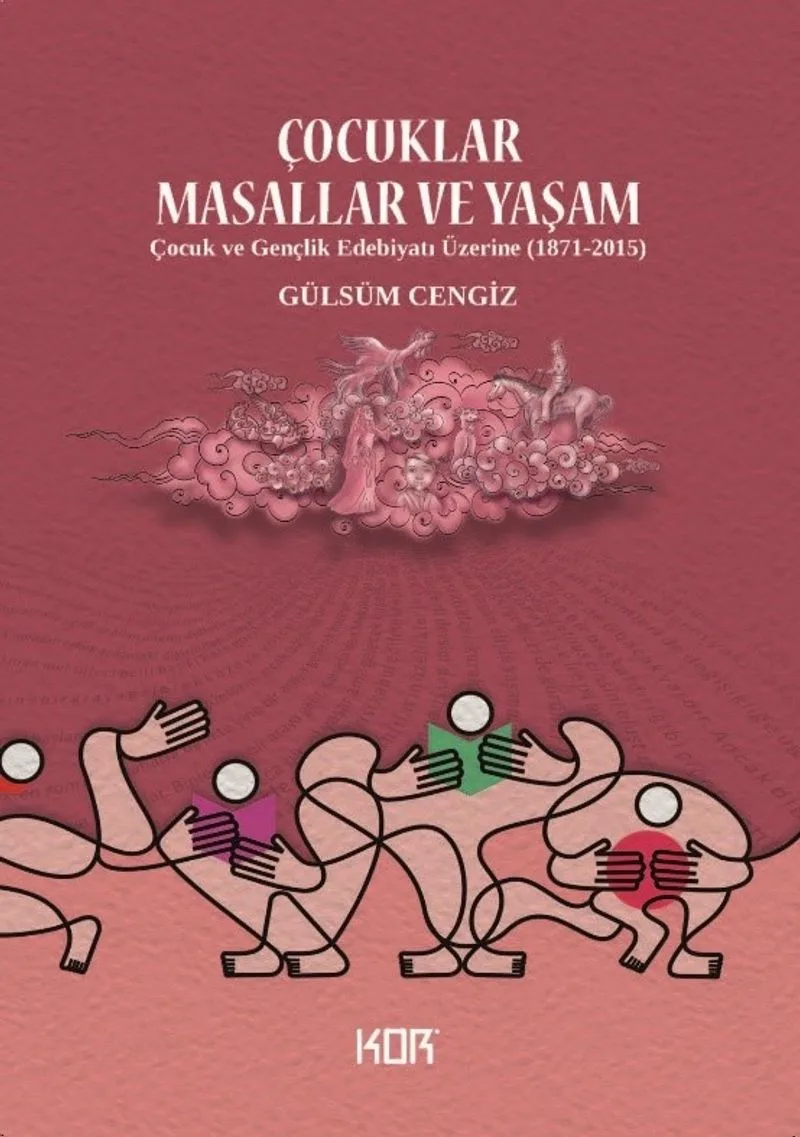 Çocuklar, Masallar ve Yaşam Çocuk ve Gençlik Edebiyatı Üzerine (1871-2015)