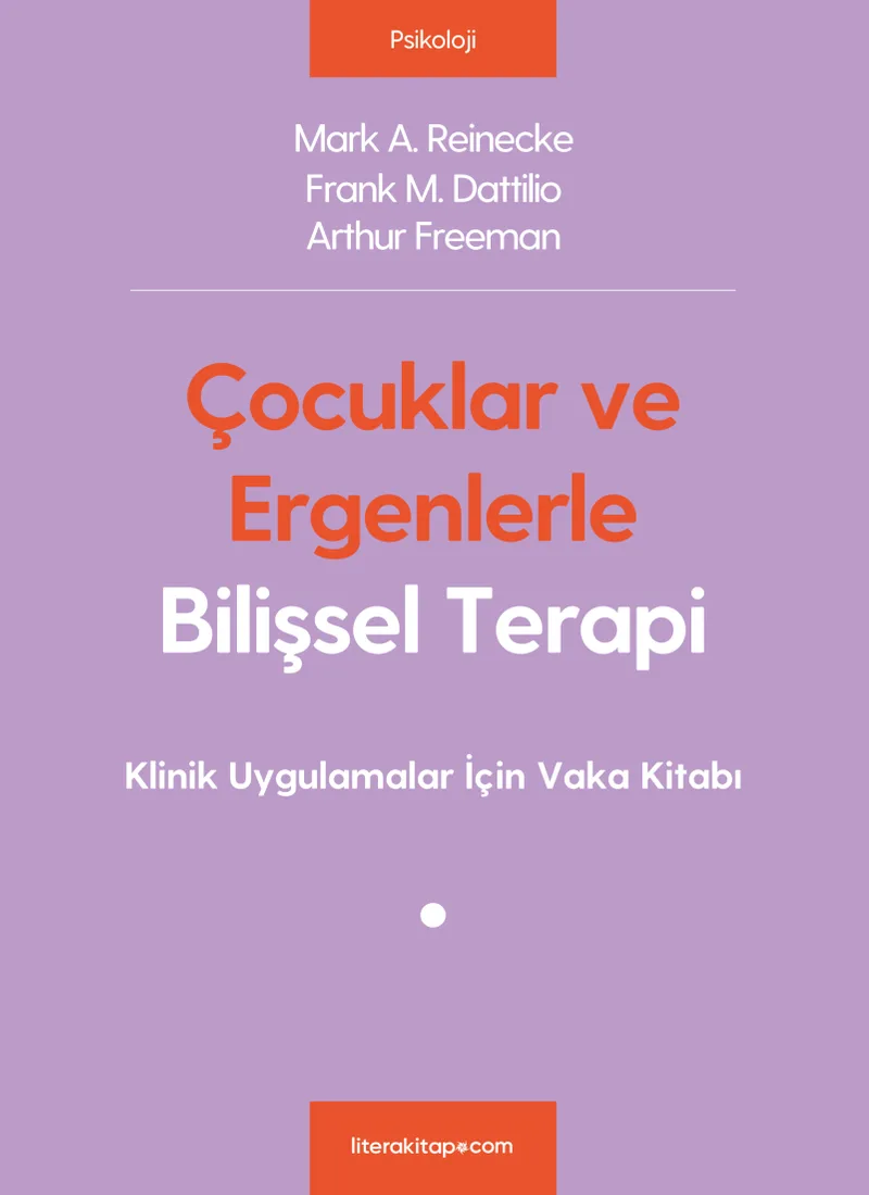 Çocuklar ve Ergenlerle Bilişsel Terapi Klinik Uygulamalar İçin Vaka Kitabı
