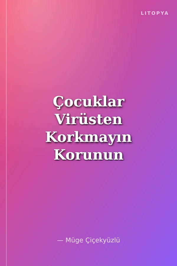 Çocuklar Virüsten Korkmayın Korunun