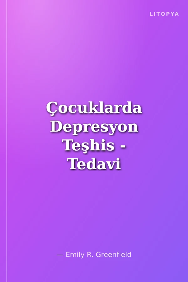 Çocuklarda Depresyon Teşhis - Tedavi - Başa Çıkma Yöntemleri