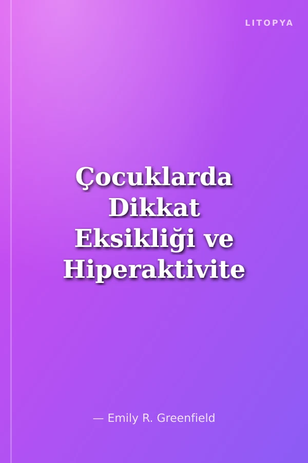 Çocuklarda Dikkat Eksikliği ve Hiperaktivite Unutkanlık - Dinleme Zorluğu - Dürtüsellik - Sabırsızlık