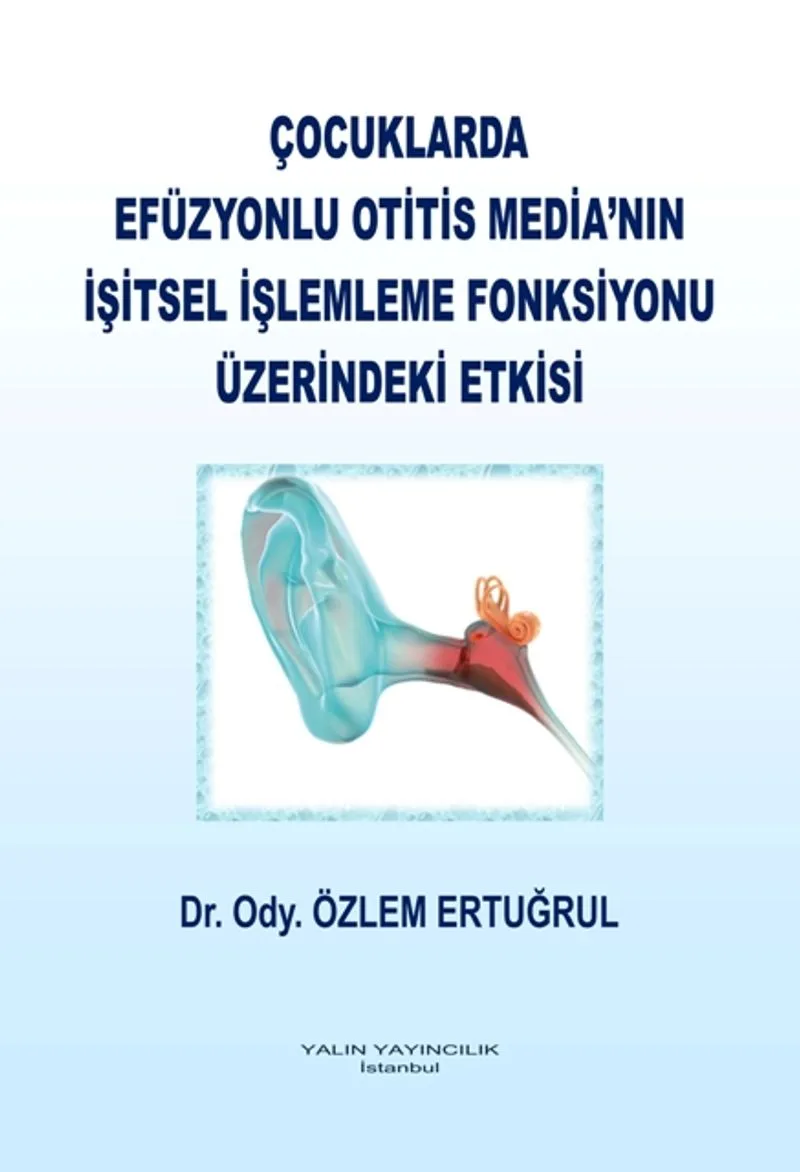 Çocuklarda Efüzyonlu Otitis Media'nın İşitsel İşlemleme Fonksiyonu Üzerindeki Etkisi