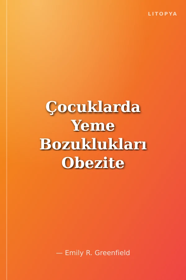Çocuklarda Yeme Bozuklukları Obezite - Anoreksiya - Bulimiya - Pika - Ortoreksiya