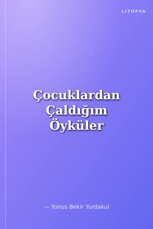 Çocuklardan Çaldığım Öyküler