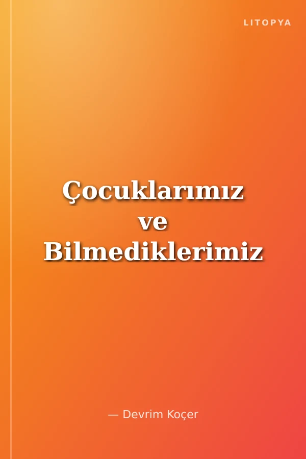Çocuklarımız ve Bilmediklerimiz