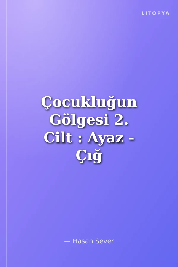 Çocukluğun Gölgesi 2. Cilt : Ayaz - Çığ