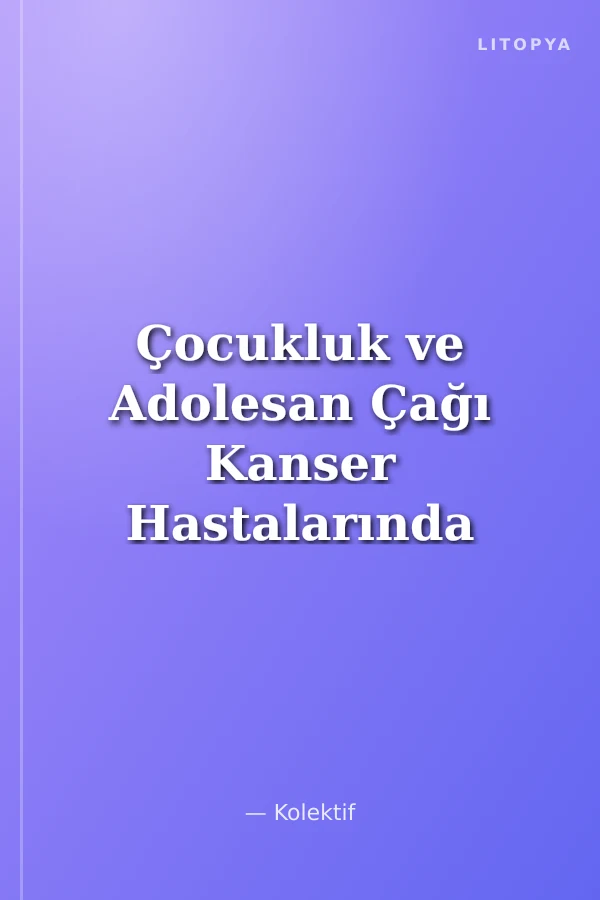 Çocukluk ve Adolesan Çağı Kanser Hastalarında Onkofertilite Klinik Uygulamalar ve Gelişen Teknolojiler