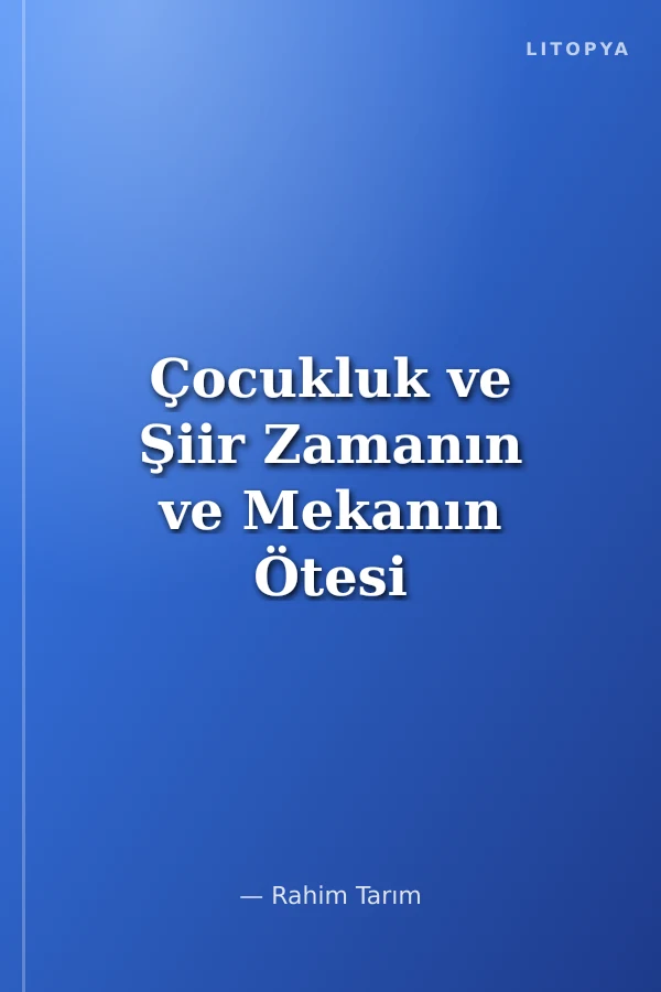 Çocukluk ve Şiir Zamanın ve Mekanın Ötesi