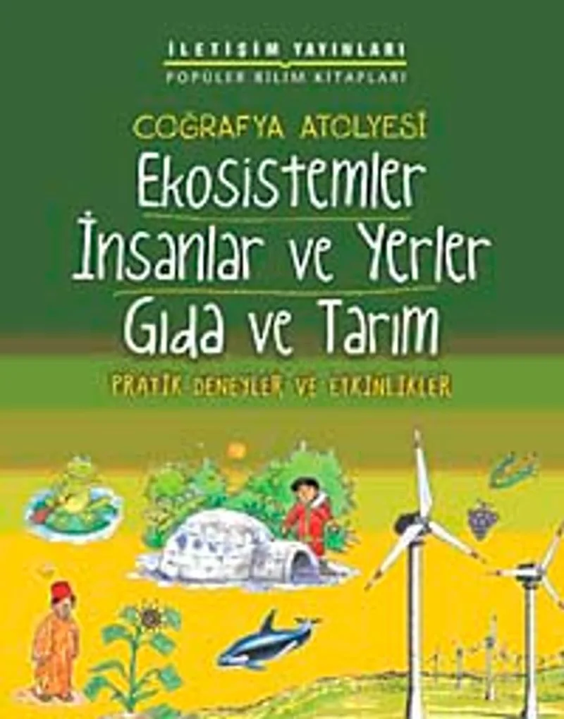 Coğrafya Atölyesi Ekosistemler İnsanlar ve Yerler Gıda ve Tarım Pratik Deneyler ve Etkinlikler