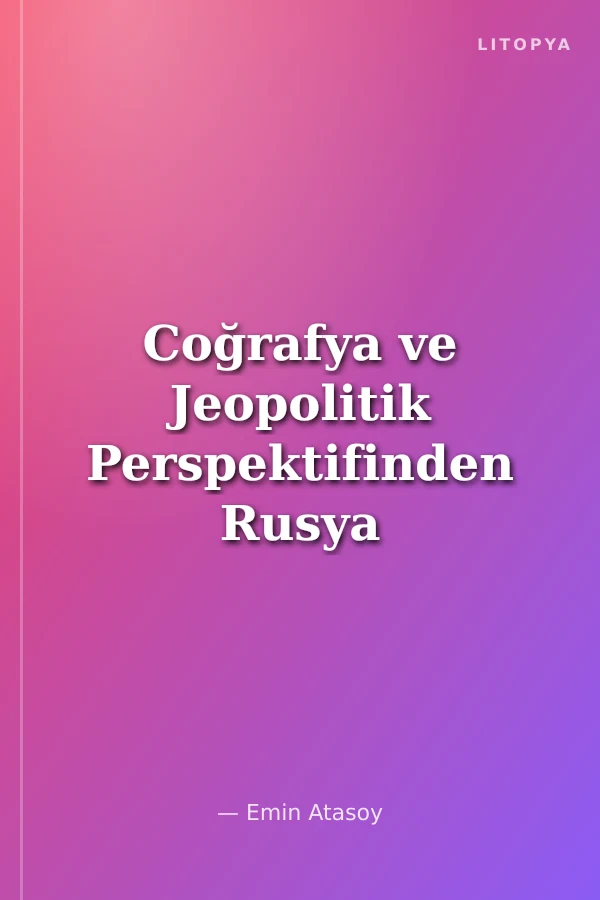 Coğrafya ve Jeopolitik Perspektifinden Rusya Federasyonu