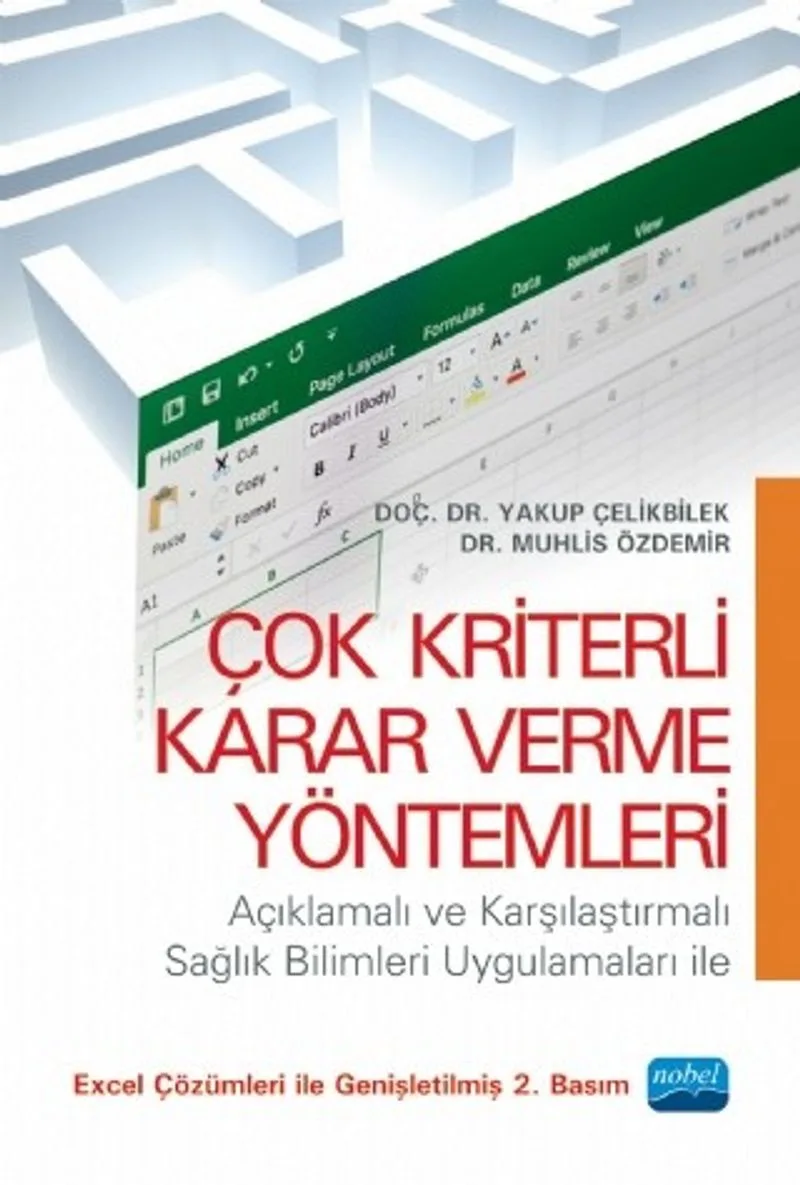 Çok Kriterli Karar Verme Yöntemleri Açıklamalı ve Karşılaştırmalı Sağlık Bilimleri Uygulamaları ile