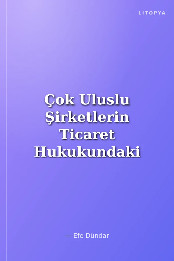 Çok Uluslu Şirketlerin Ticaret Hukukundaki Yeri