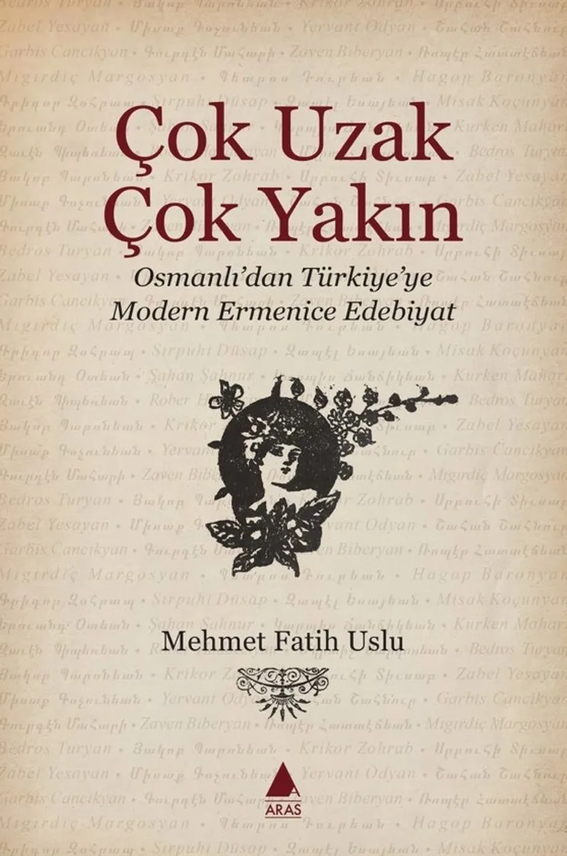 Çok Uzak Çok Yakın Osmanlı'dan Türkiye'ye Modern Ermenice Edebiyat