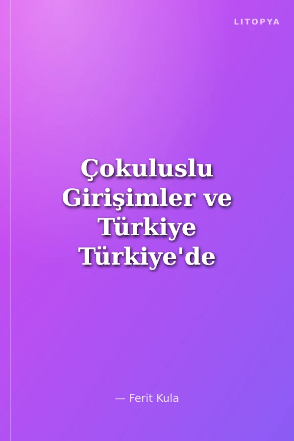 Çokuluslu Girişimler ve Türkiye Türkiye'de Yabancı Sermaye Yatırımlarının İktisadi Verilerle Bilimsel Analizi