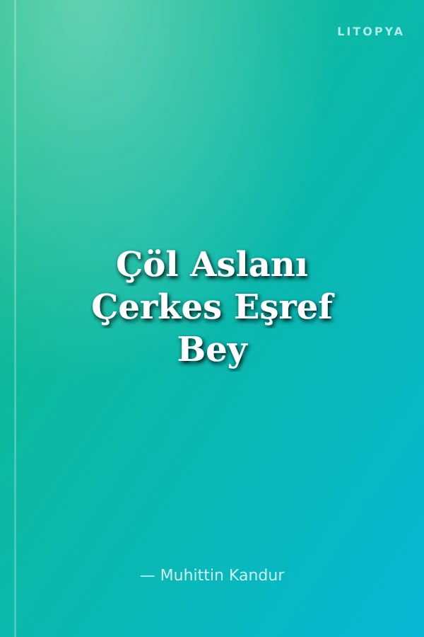 Çöl Aslanı Çerkes Eşref Bey