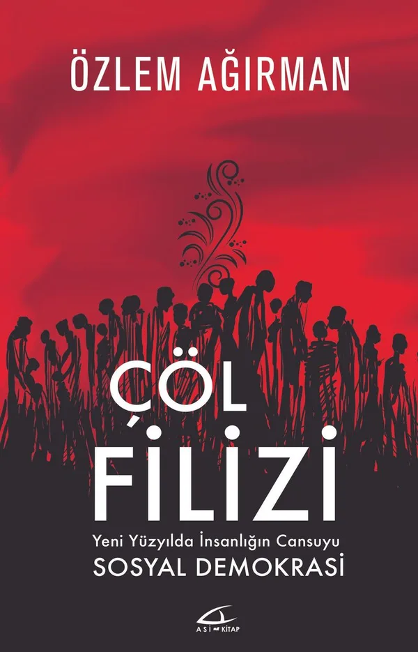 Çöl Filizi Yeni Yüzyılda İnsanlığın Can Suyu Sosyal Demokrasi