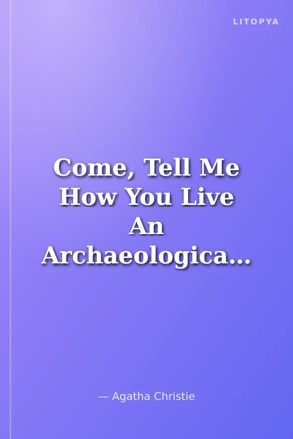 Come, Tell Me How You Live An Archaeological Memoir