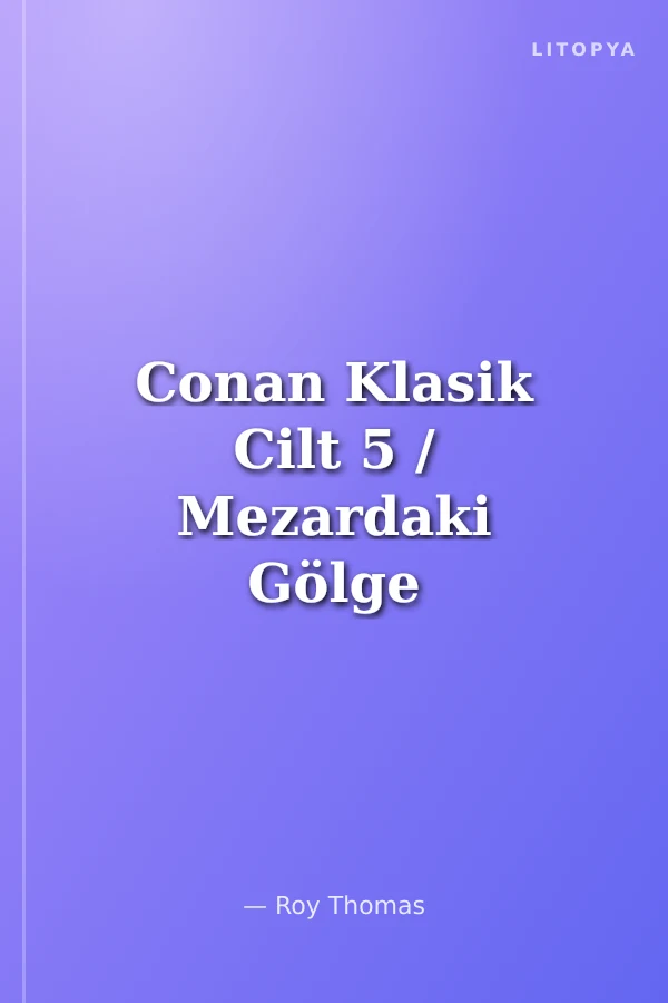 Conan Klasik Cilt 5 / Mezardaki Gölge ve Diğer Hikayeler